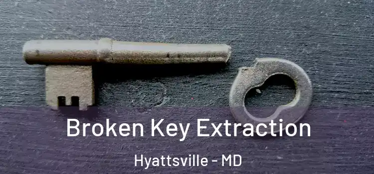  Broken Key Extraction Hyattsville - MD