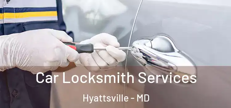  Car Locksmith Services Hyattsville - MD