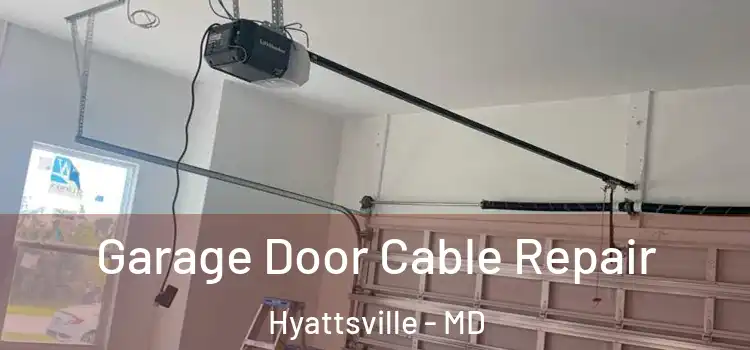  Garage Door Cable Repair Hyattsville - MD