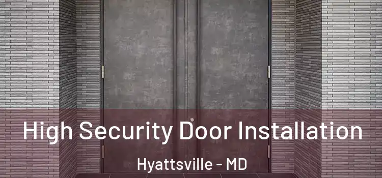  High Security Door Installation Hyattsville - MD